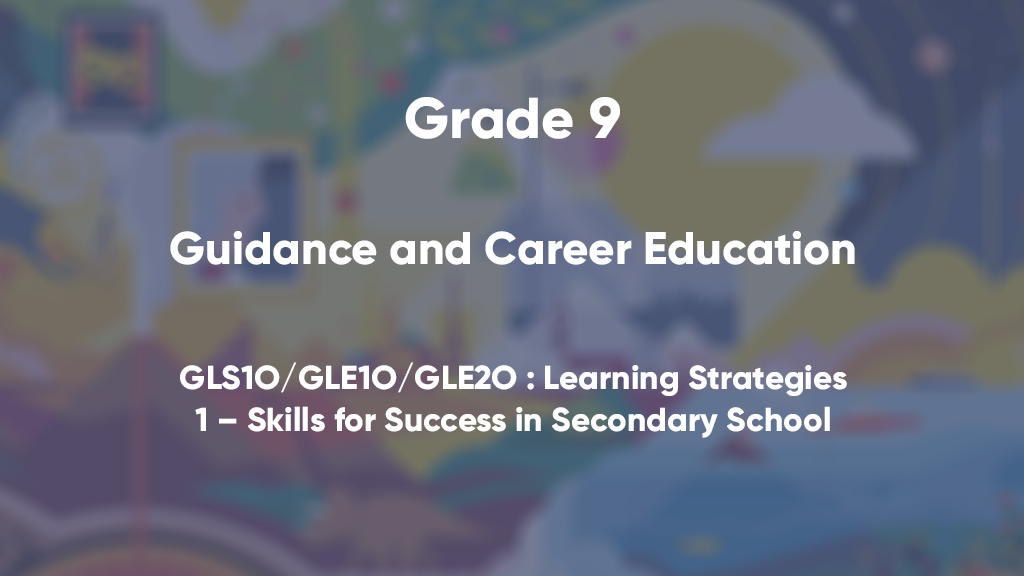 GLS1O/GLE1O/GLE2O : Learning Strategies 1 – Skills for Success in Secondary School