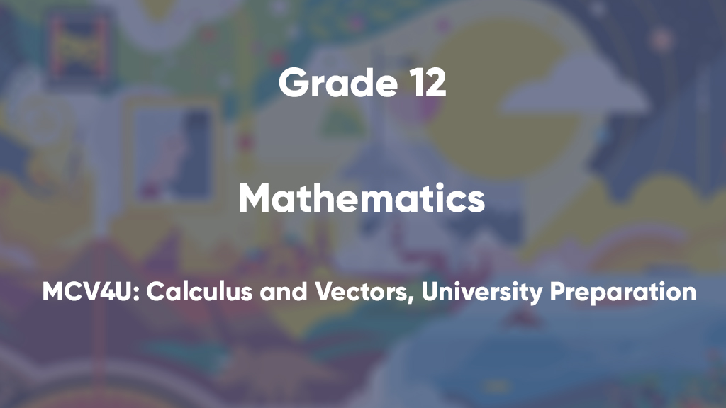 MCV4U: Calculus and Vectors, University Preparation